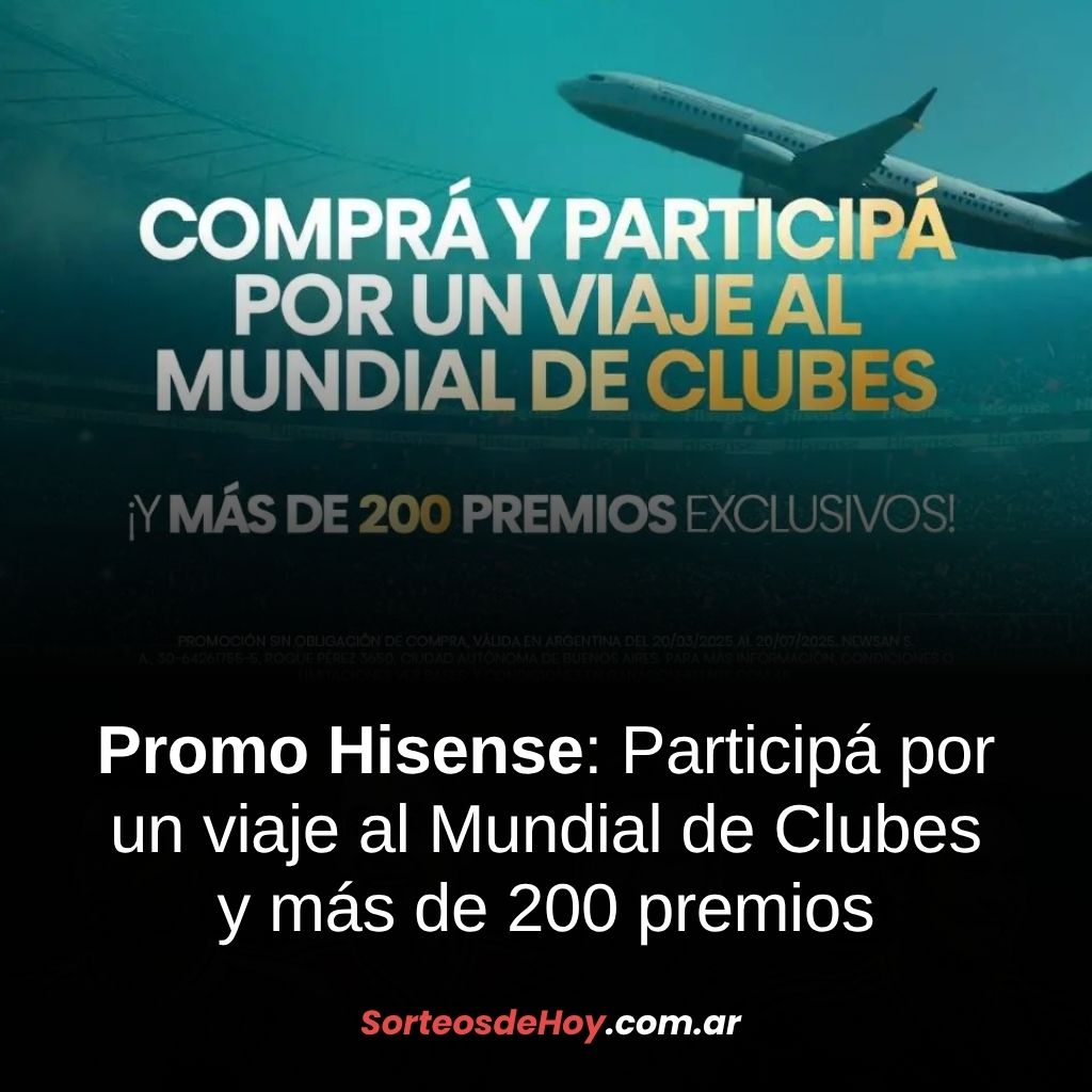 Promo Hisense Mundial de Clubes 2025: Participá por un viaje a EE.UU y premios semanales