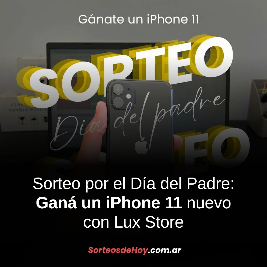 Participá por un iPhone 11 nuevo en el sorteo especial del Día del Padre de Lux Store