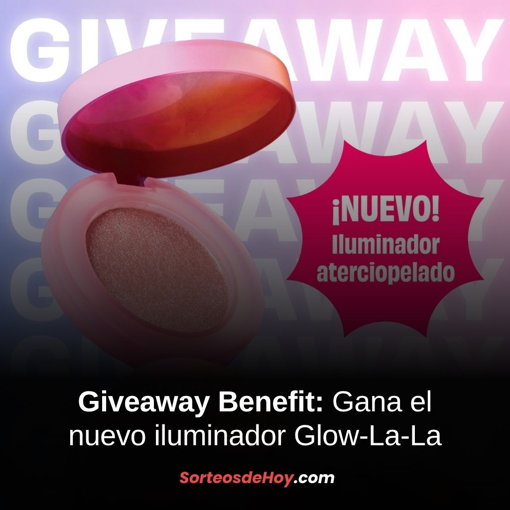 Giveaway Benefit Cosmetics 2025: Gana el nuevo iluminador Glow-La-La (México)