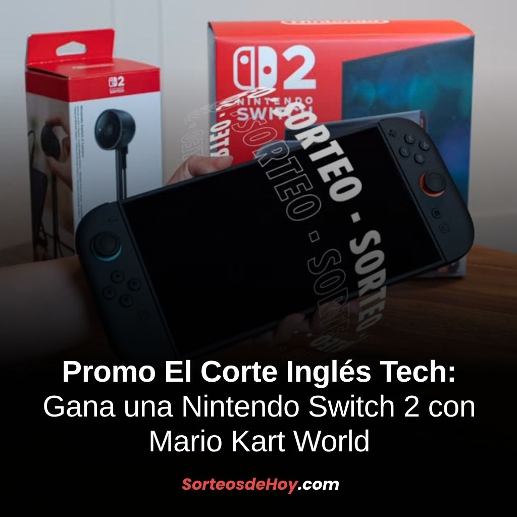 Sorteo El Corte Inglés Tech 2025: Gana una Nintendo Switch 2 con Mario Kart World (España)