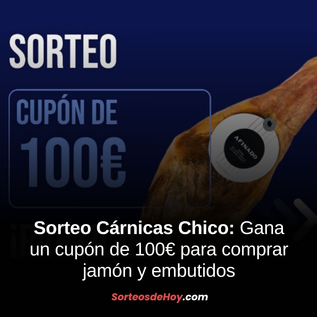 Promo Cárnicas Chico 2025: Gana un cupón de 100€ para comprar jamón y embutidos (España)