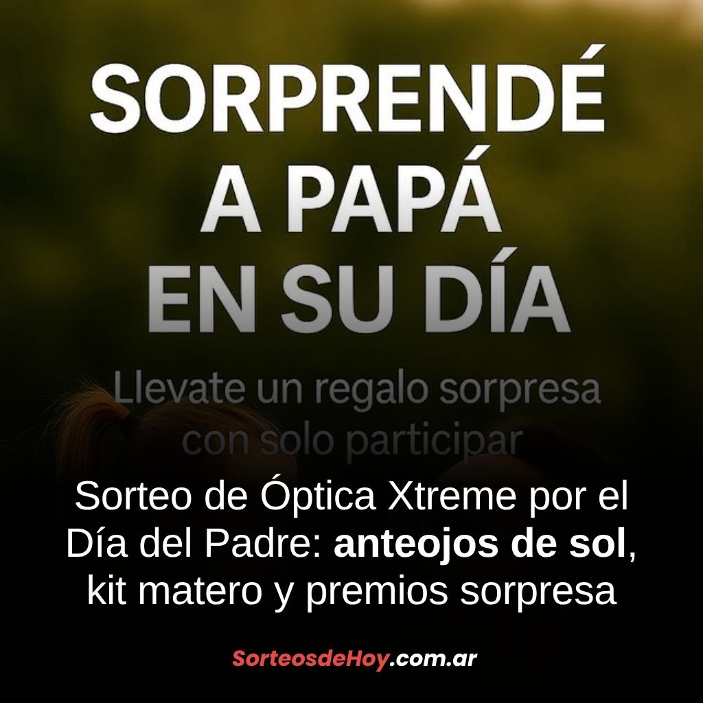 Sorteo de Óptica Xtreme por el Día del Padre: Ganá anteojos de sol, kit matero y premios sorpresa