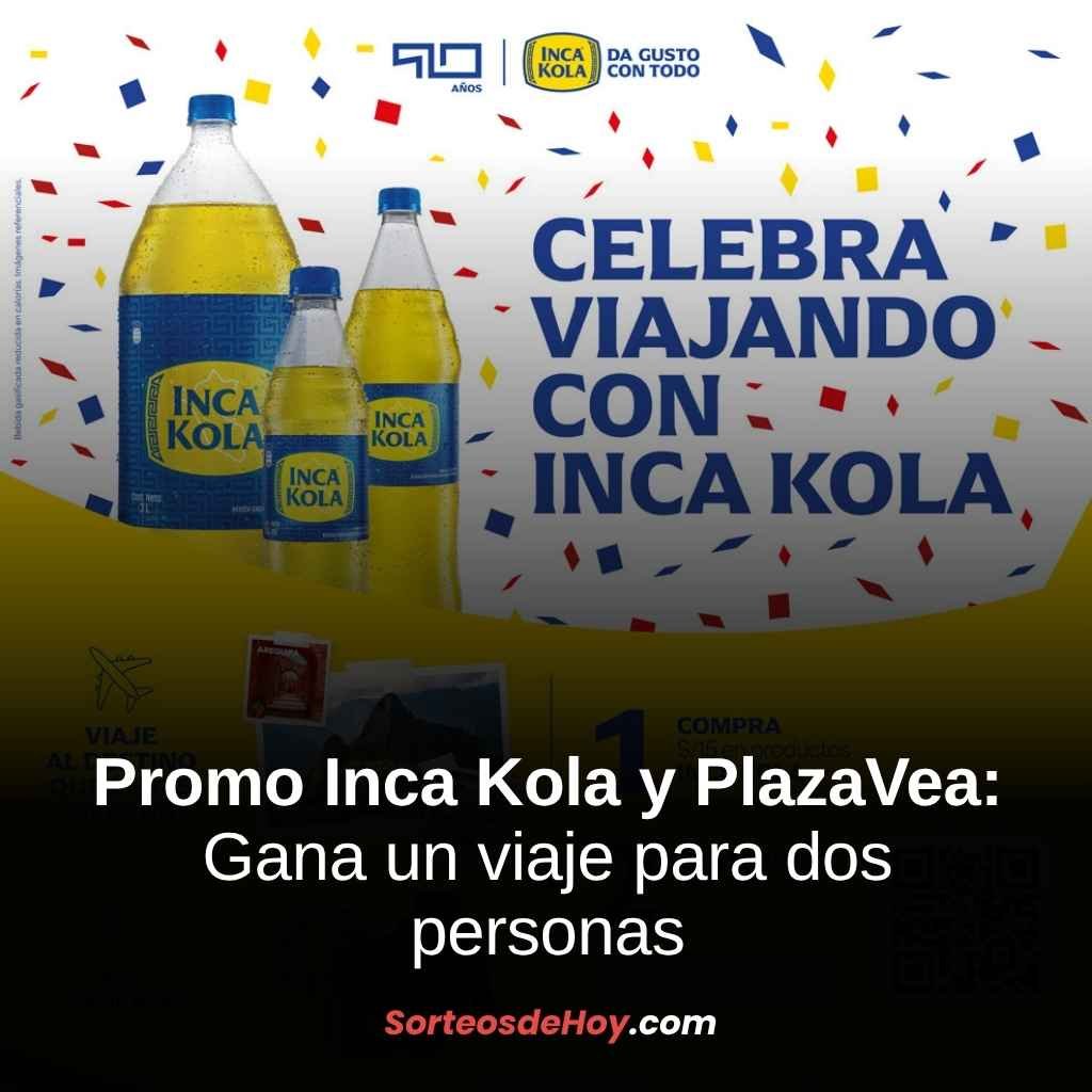 Promo Inca Kola y PlazaVea 2025: Gana un viaje para dos personas (Perú)