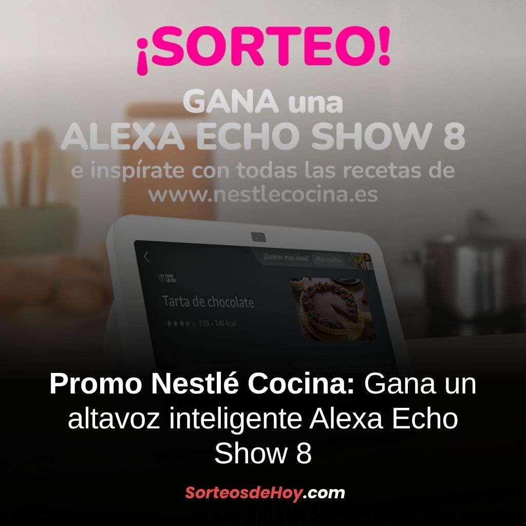 Promo Nestlé Cocina 2025: Gana un Alexa Echo Show 8 (España)