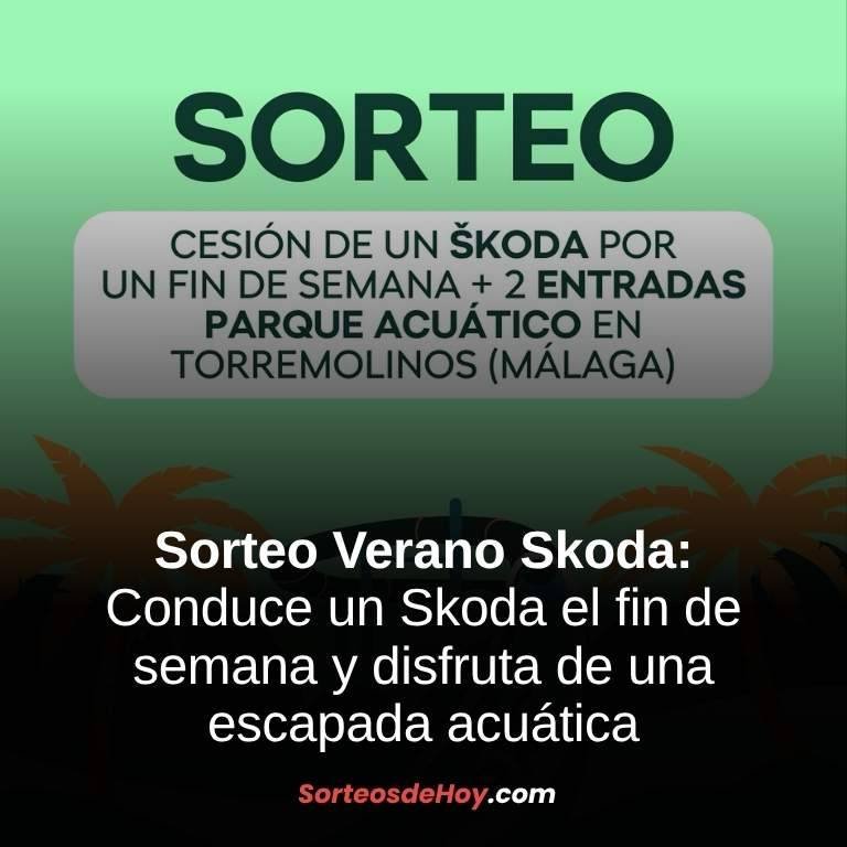 Sorteo Verano Skoda 2025: Conduce un Skoda el fin de semana y disfruta de una escapada acuática (España)